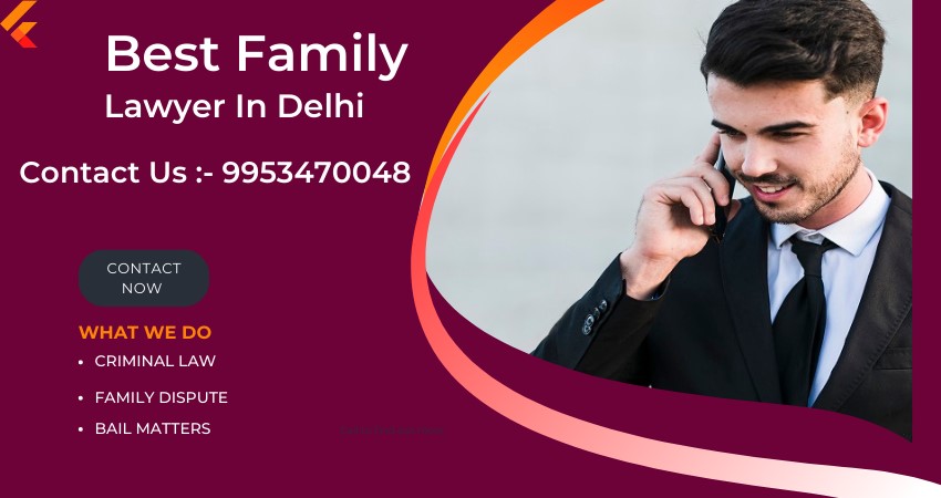 Best Family Lawyer In Delhi – Contact Us :- 9953470048